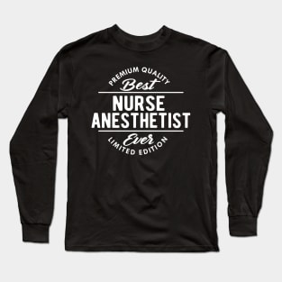 Nurse Anesthetist - Best anesthetist ever Long Sleeve T-Shirt